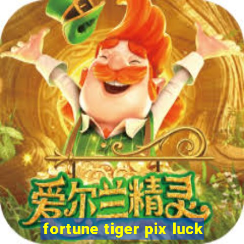 fortune tiger pix luck